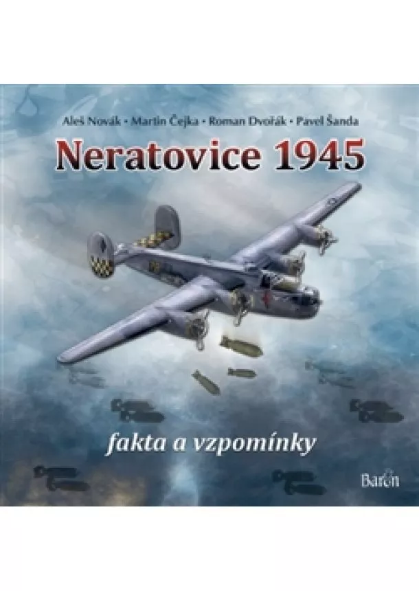 Aleš Novák, Martin Čejka, Roman Dvořák, Pavel Šanda - Neratovice 1945, fakta a vzpomínky