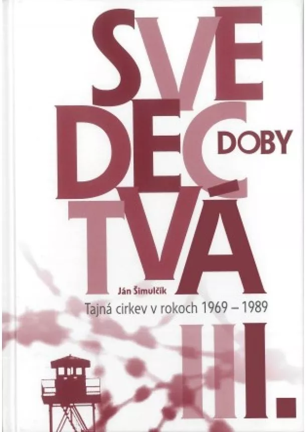 Ján Šimulčík - Svedectvá doby I. - Tajná cirkev v rokoch 1969-1989