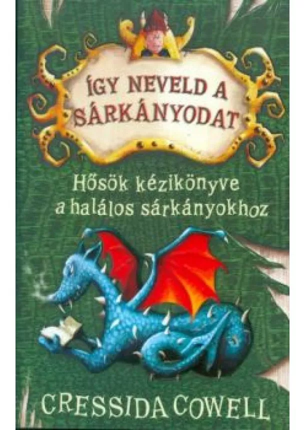 Cressida Cowell - Hősök kézikönyve a halálos sárkányokhoz - Így neveld a sárkányodat 6.