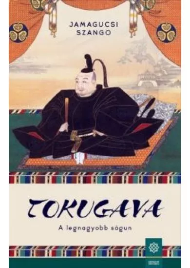 Tokugava - A legnagyobb sógun