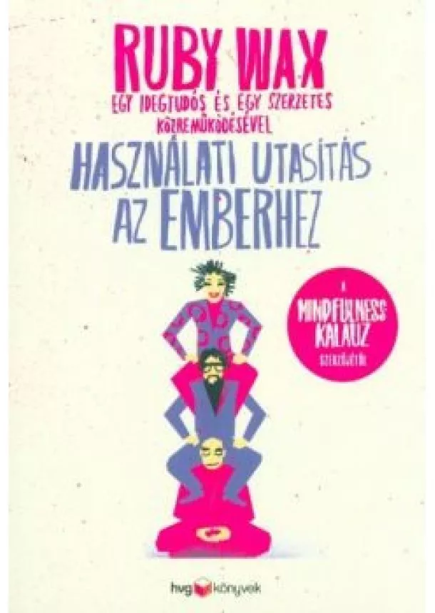 Ruby Wax - Használati utasítás az emberhez - Egy idegtudós és egy szerzetes közreműködésével