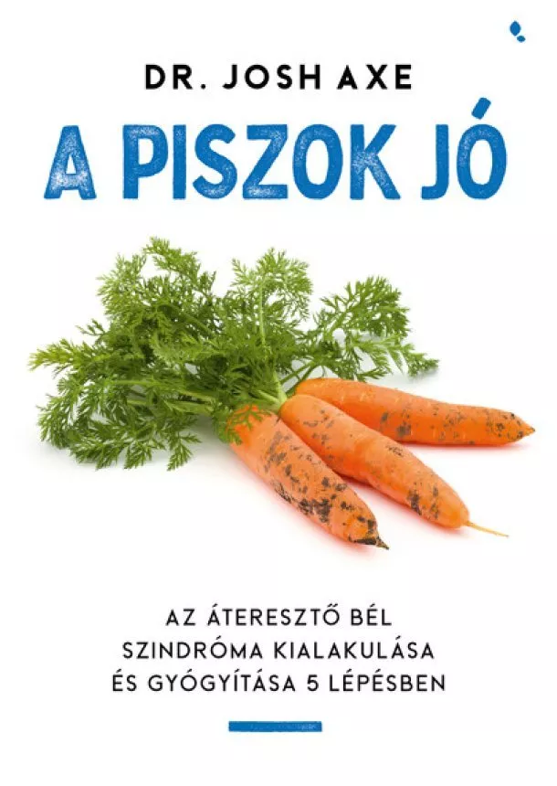 Dr. Josh Axe - A piszok jó - Az áteresztő bél szindróma kialakulása és gyógyítása 5 lépésben