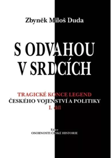 S odvahou v srdcích - Tragické konce legend českého vojenství a politiky - I. díl