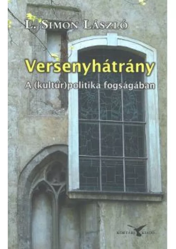 L. Simon László - VERSENYHÁTRÁNY /A (KULTÚR)POLITIKA FOGSÁGÁBAN