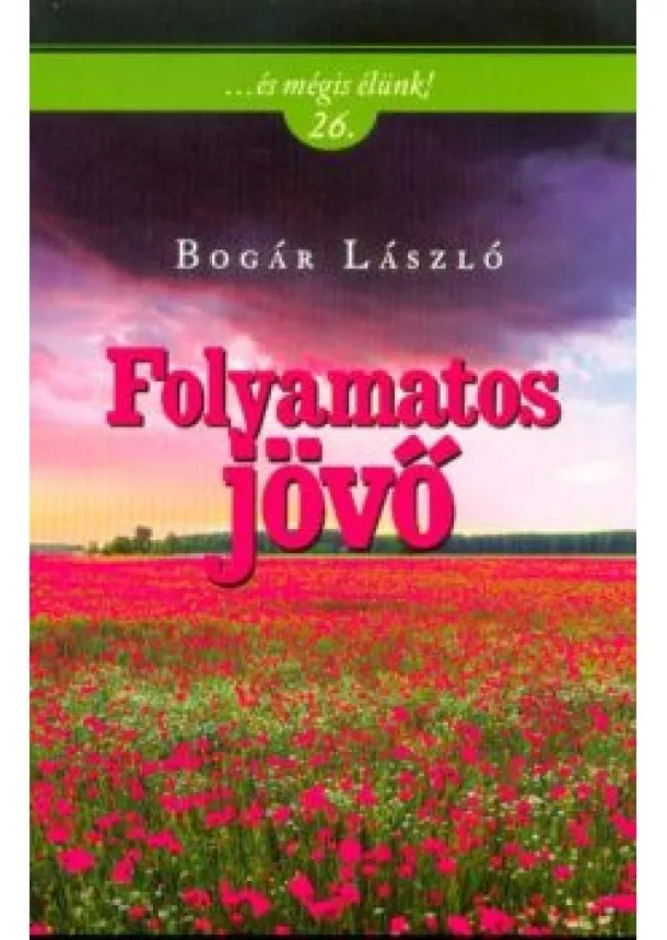 Bogár László - Folyamatos jövő /... és mégis élünk! 26.