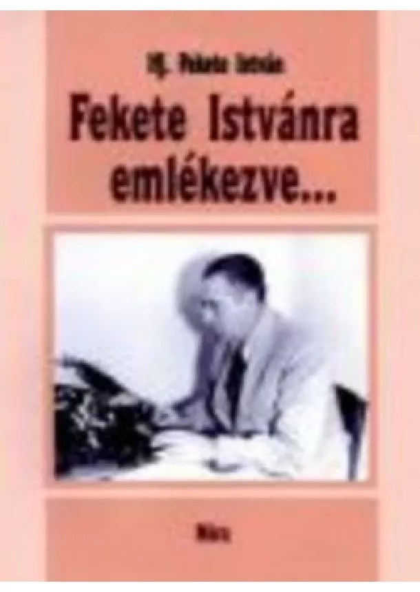 Ifj. Fekete István - FEKETE ISTVÁNRA EMLÉKEZVE...