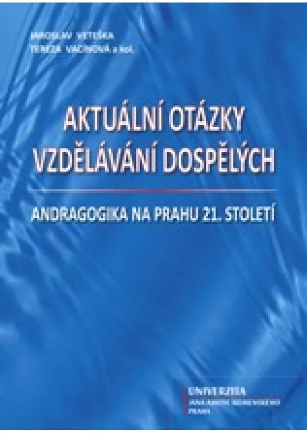 Jaroslav Veteška, Tereza Vacínová - Aktuální otázky vzdělávání dospělých - Andragogika na prahu 21. století