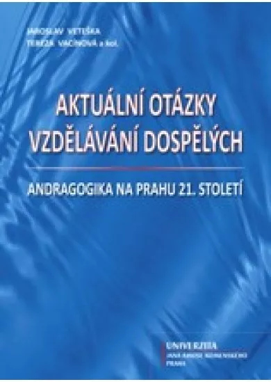 Aktuální otázky vzdělávání dospělých - Andragogika na prahu 21. století