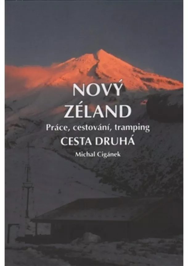 Michal Cigánek - Nový Zéland. Cesta druhá - Práce, cestování, tramping