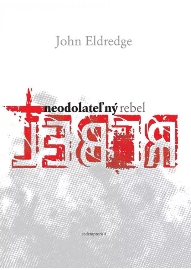 John Eldredge - Neodolateľný rebel