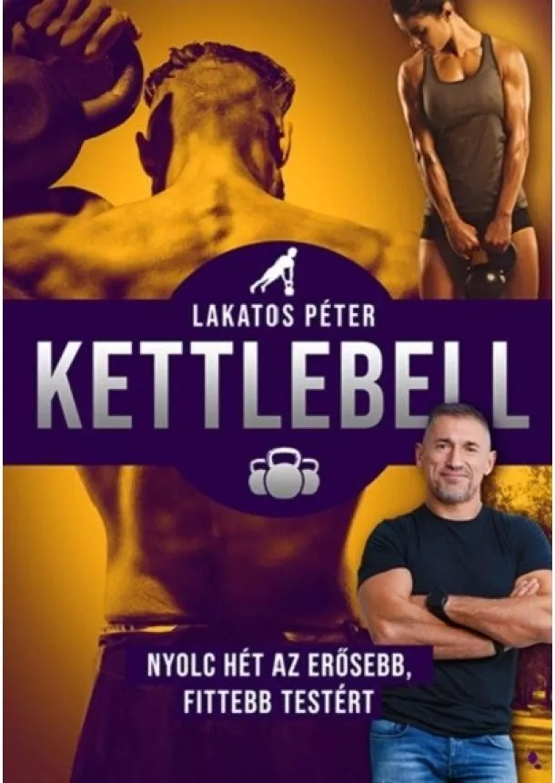 Lakatos Péter - Kettlebell - Nyolc hét az erősebb, fittebb testért (új kiadás)