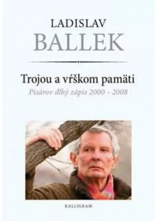 Ladislav Ballek - Trojou a vŕškom pamäti- Pisárov dlhý zápis 2000 - 2008