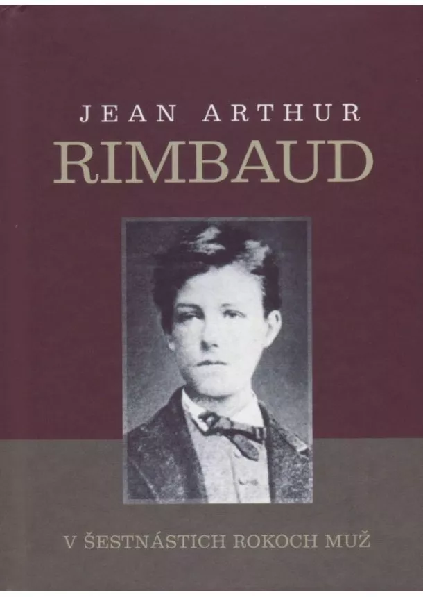 Jean Arthur Rimbaud - V šestnástich rokoch muž