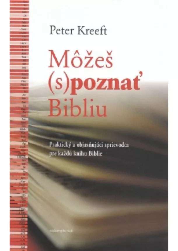 Peter Kreeft - Môžeš (s)poznať Bibliu - Praktický a objasňujúci sprievodca pre každú knihu Biblie