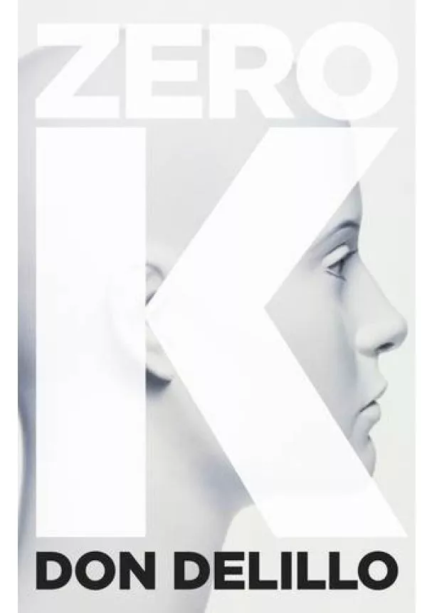 Don DeLillo - Zero K