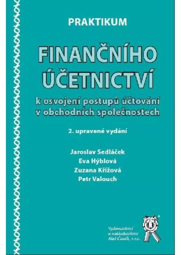 Jaroslav Sedláček, Zuzana Křížová, Eva Hýblová, Petr Valouch - Praktikum finančního účetnictví k osvojení postupů účtování v obch. společnostech - 2. vydání