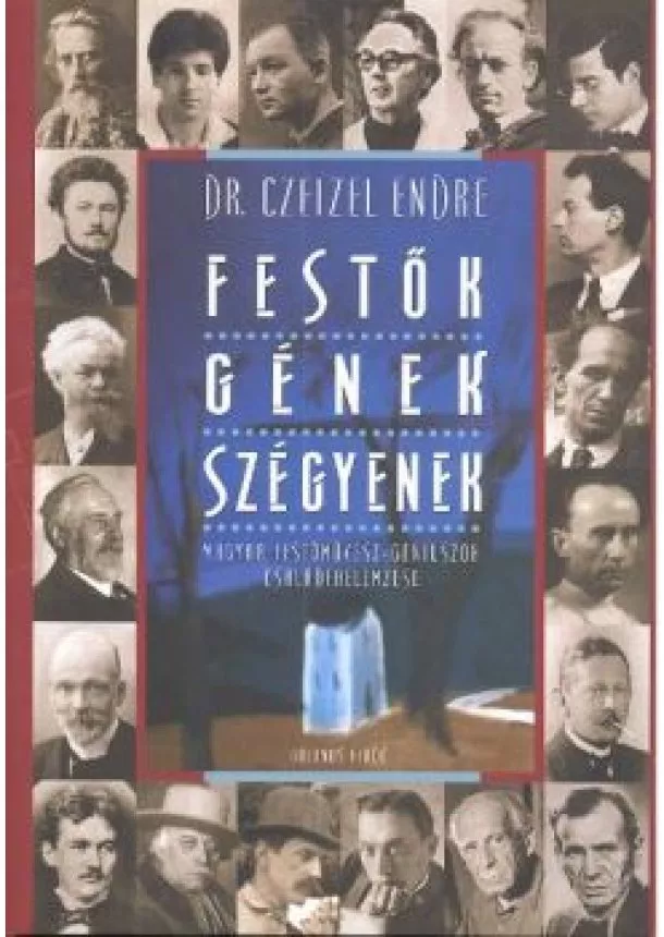 Dr. Czeizel Endre - FESTŐK, GÉNEK, SZÉGYENEK