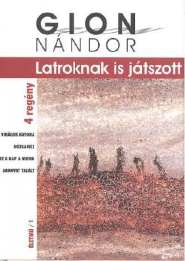 Gion Nándor - LATROKNAK IS JÁTSZOTT /ÜKH