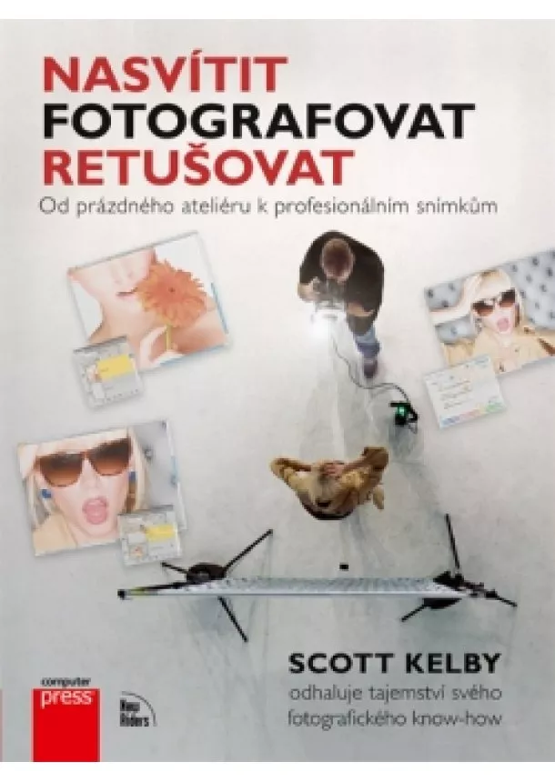 Scott Kelby - Nasvítit, fotografovat, retušovat