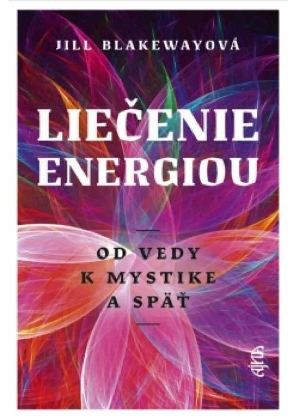 Blakewayová Jill - Liečenie energiou - Od vedy k mystike a späť