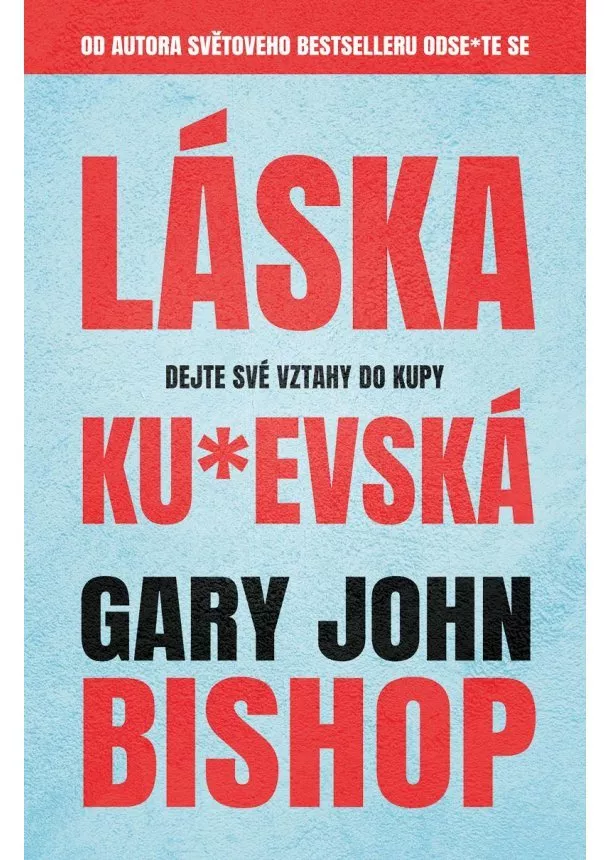 Gary John Bishop - Láska ku*evská - Dejte své vztahy do kupy