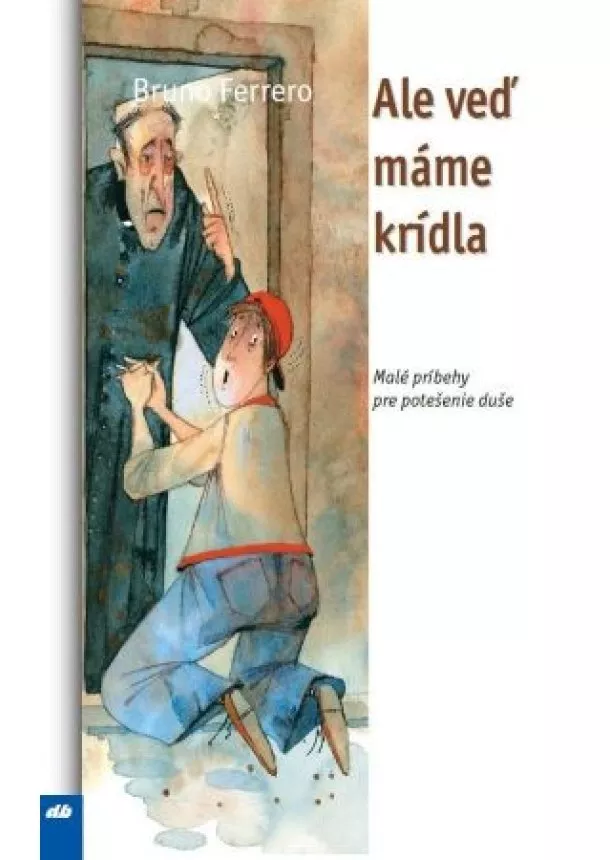 Bruno Ferrero - Ale veď máme krídla - Malé príbehy pre potešenie duše