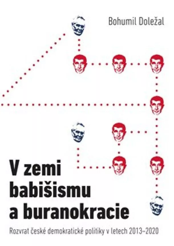 Bohumil Doležal - V zemi babišismu a buranokracie - Rozvrat české demokratické politiky v letech 2013 - 2020