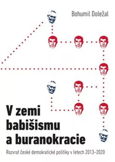 V zemi babišismu a buranokracie - Rozvrat české demokratické politiky v letech 2013 - 2020