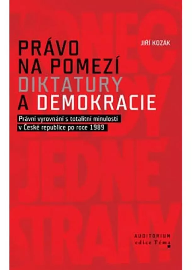 Jiří Kozák - Právo na pomezí diktatury a demokracie - Právní vyrovnání s totalitní minulostí v České republice po roce 1989