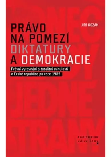 Právo na pomezí diktatury a demokracie - Právní vyrovnání s totalitní minulostí v České republice po roce 1989