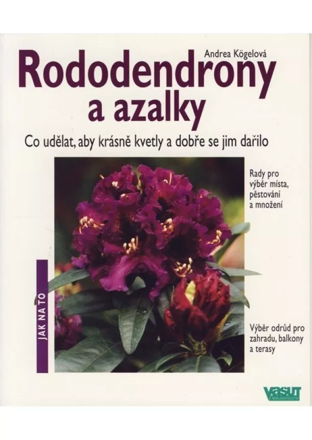 Andrea Kögelová - Rododendrony a azalky - Jak na to