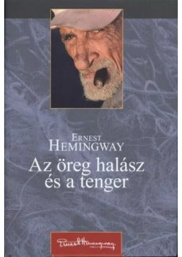 Ernest Hemingway - AZ ÖREG HALÁSZ ÉS A TENGER /KEMÉNY