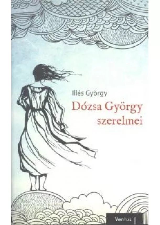 ILLÉS GYÖRGY - DÓZSA GYÖRGY SZERELMEI