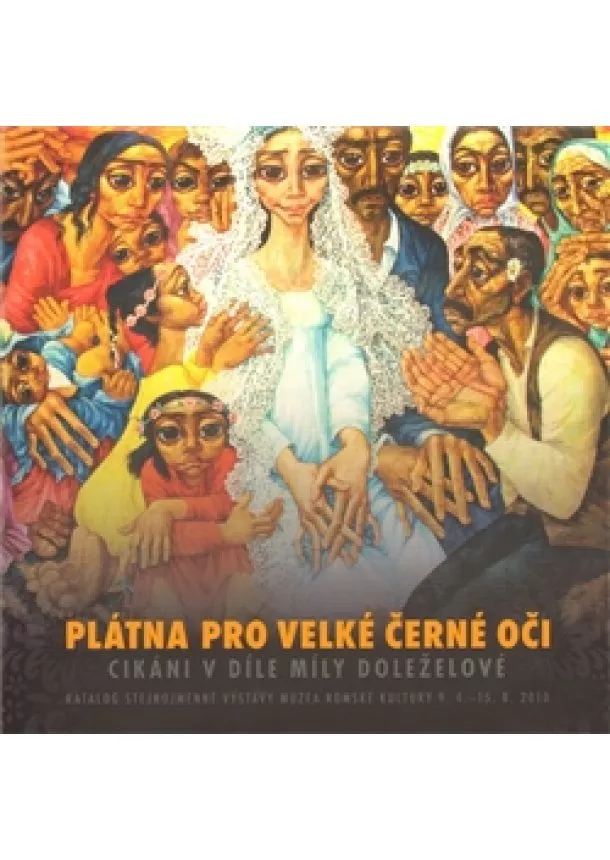 Jana Horváthová - Plátna pro velké černé oči - Cikáni v díle Míly Doleželové