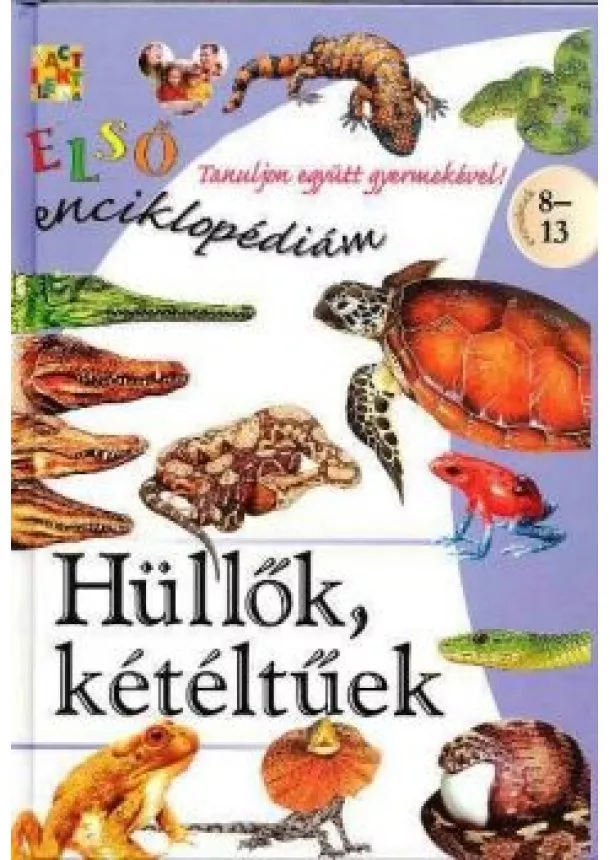 Enciklopédia - HÜLLŐK, KÉTÉLTŰEK /ELSŐ ENCIKLOPÉDIÁM