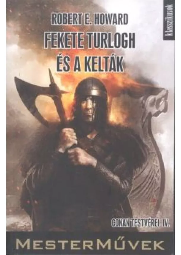 Robert E. Howard - FEKETE TURLOGH ÉS A KELTÁK - CONAN TESTVÉREI IV. /MESTERMŰVEK 9.