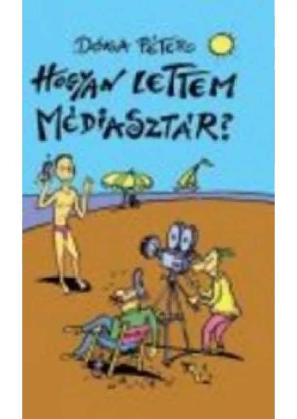 Dóka Péter - HOGYAN LETTEM MÉDIASZTÁR?