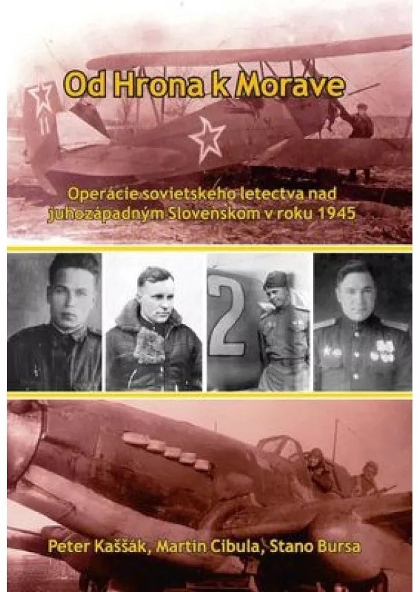 Peter Kaššák, Martin Cibula, Stano Bursa - Od Hrona k Morave - Operácie sovietskeho letectva nad juhozápadným Slovenskom v roku 1945