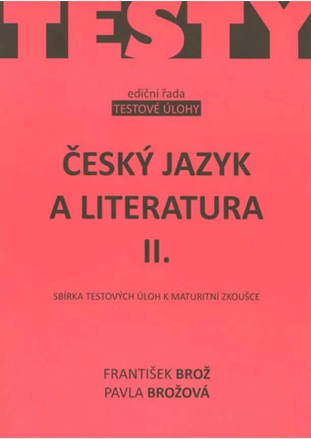 Brožová Pavla Brož František, - Český jazyk a literatura - Sbírka testových úloh k maturitní zkoušce