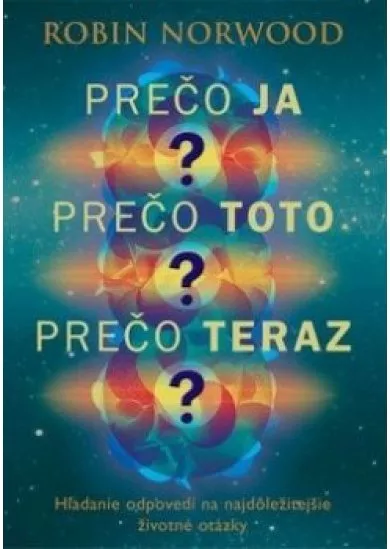 Prečo ja? Prečo toto? Prečo teraz?