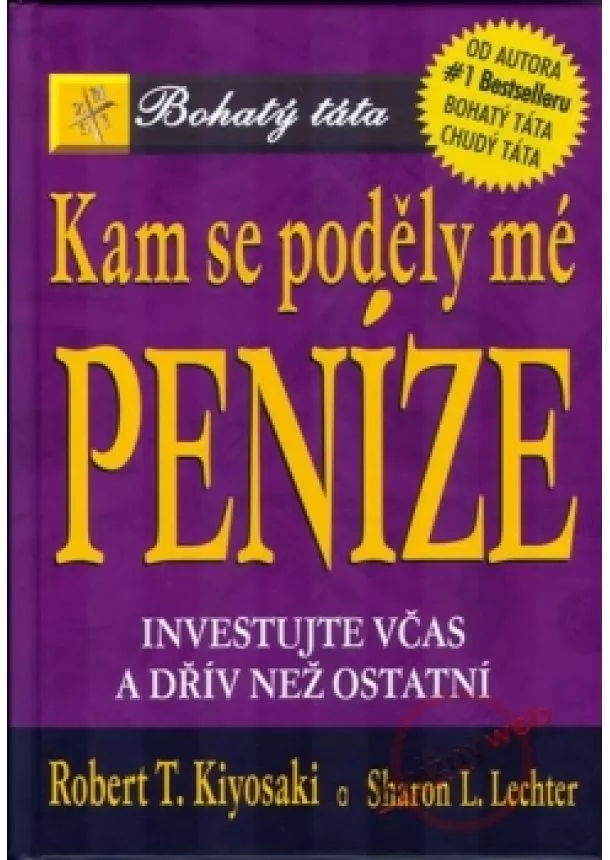 Robert T. Kiyosaki, Sharon L. Lechter  - Kam se poděly mé peníze? - Investujte včas a dřív než ostatní