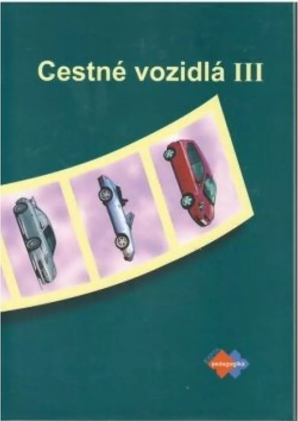 Kolektív autorov - Cestné vozidlá III pre 4. ročník študijného odboru doprava