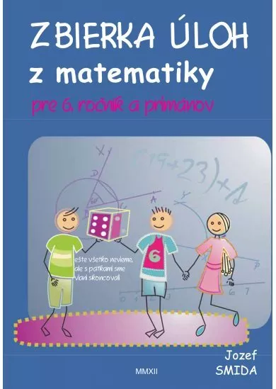 Zbierka úloh z matematiky pre 6. ročník ZŠ a primánov