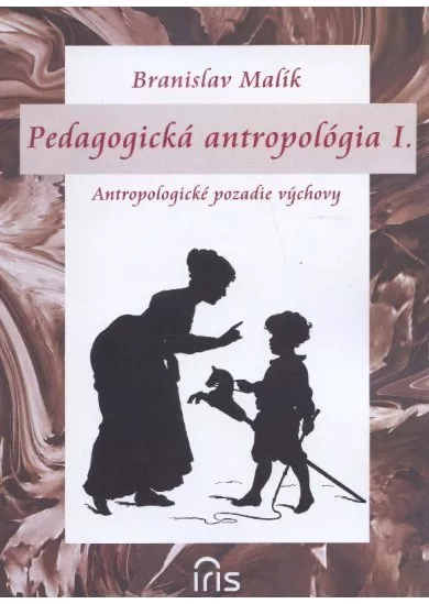 Pedagogická antropológia I. - Antropologické pozadie výchovy