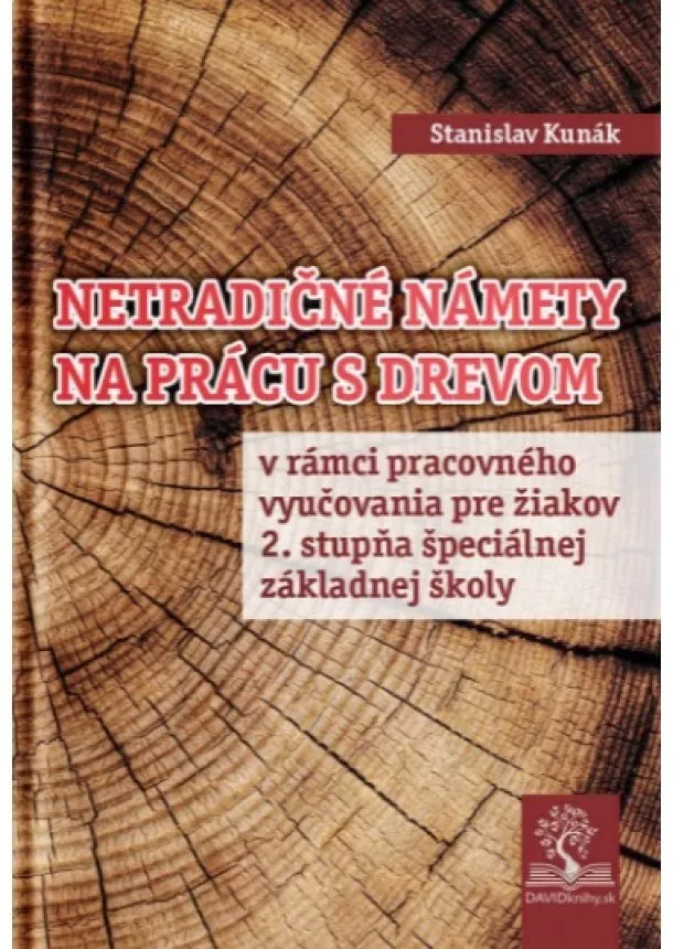 Stanislav Kunák - Netradičné námety na prácu s drevom