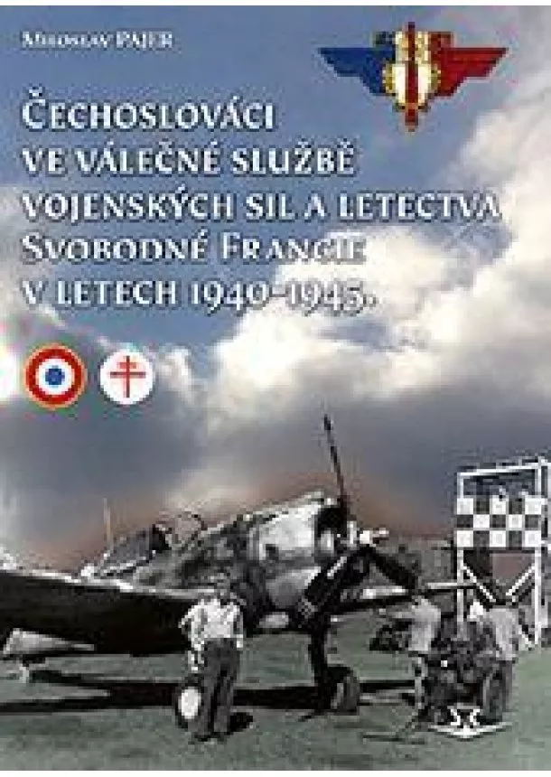 Miroslav Pajer - Čechoslováci ve válečné službě vojenských sil a letectva Svobodné Francie v letech 1940-1945