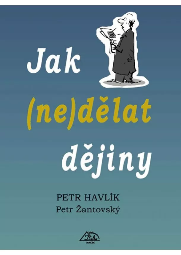 Petr, Žantovský Petr Havlík - Jak (ne)dělat dějiny