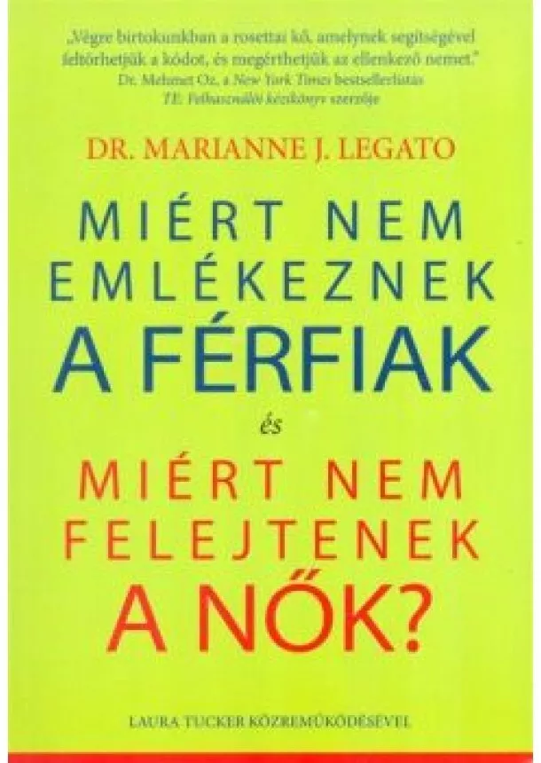 DR. MARIANNE J. LEGATO - MIÉRT NEM EMLÉKEZNEK A FÉRFIAK ÉS MIÉRT NEM FELEJTENEK A NŐK?