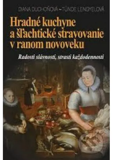 Hradné kuchyne a šľachtické stravovanie v ranom novoveku