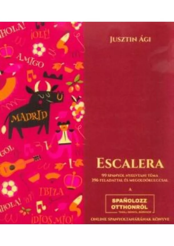 Jusztin Ági - Escalera - 99 spanyol nyelvtani téma 396 feladattal és megoldókulccsal